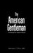 The American Gentleman: A Contemporary Guide to Chivalry by Michael J. Hall
