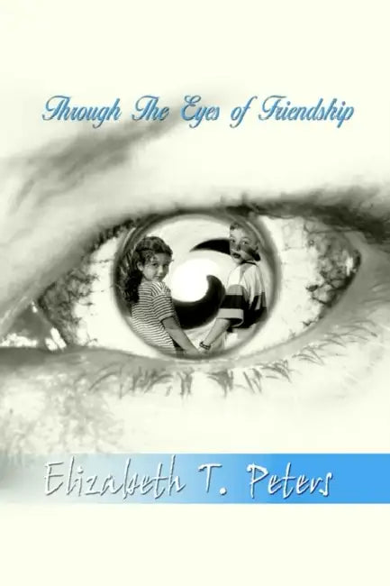 Through The Eyes of Friendship by Elizabeth T. Peters