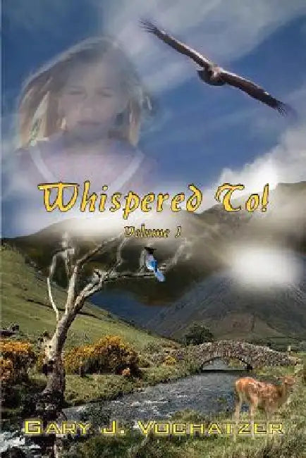Whispered To!: Volume I by Gary J. Vochatzer