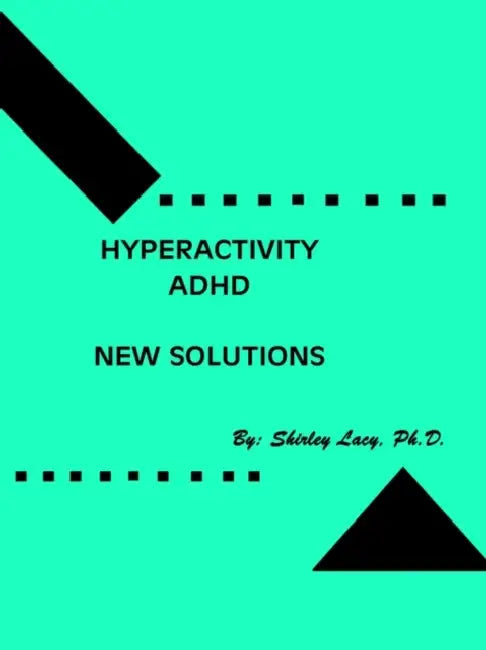 Hyperactivity / ADHD..New Solutions by Shirley Lacy