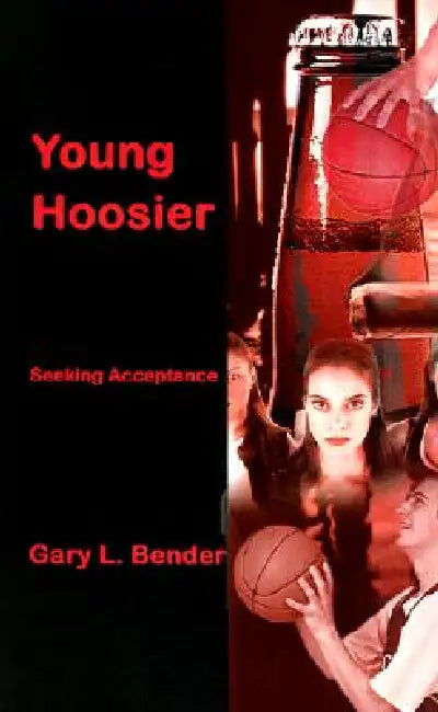 Young Hoosier: Seeking Acceptance by Gary L. Bender