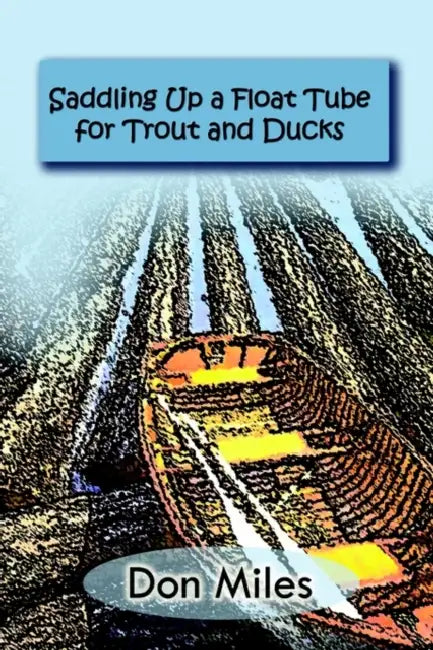 Saddling Up a Float Tube for Trout and Ducks by Don Miles