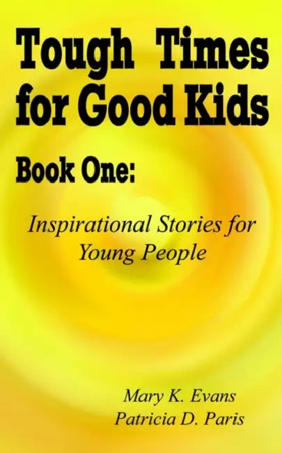 Tough Times for Good Kids Book One: Inspirational Stories for Young People by Mary K. Evans, Patricia D. Paris