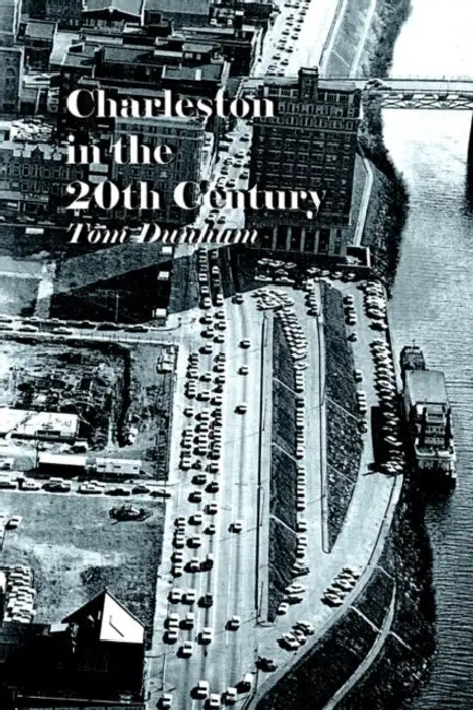 Charleston in the 20th Century by Tom Dunham