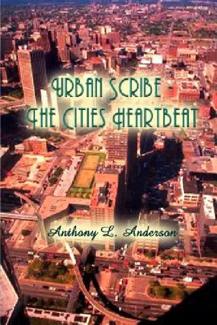 Urban Scribe - The Cities Heartbeat by Anthony L. Anderson