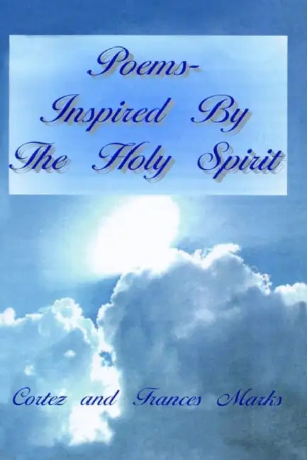 Poems- Inspired By The Holy Spirit by Cortez and Francis Marks