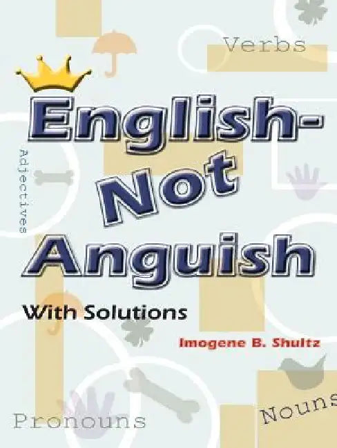 English--Not Anguish by Imogene B. Shultz