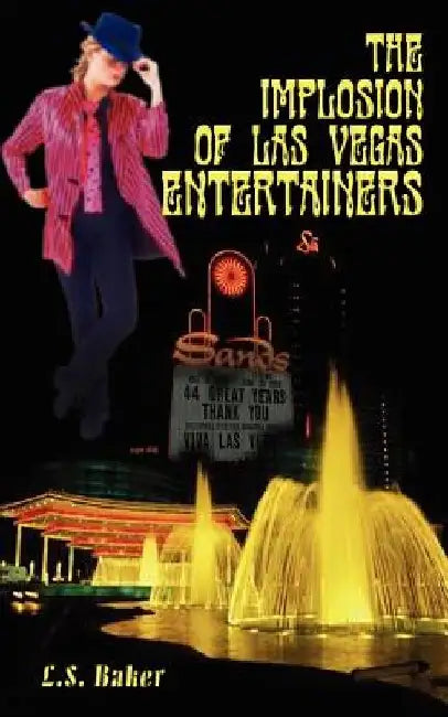 The Implosion of Las Vegas Entertainers by L. S. Baker