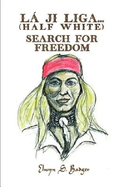 La'ji Liga. . .Search for Freedom: (Half White) by Elwyn S. Badger