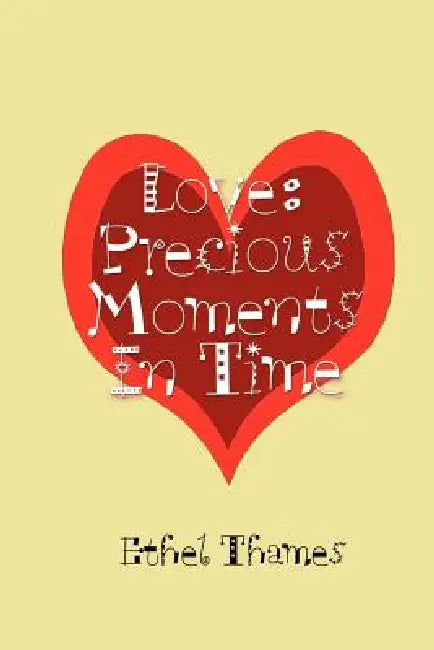 Love: Precious Moments In Time by Ethel Thames