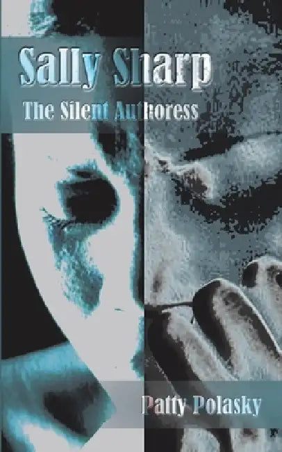 Sally Sharp: The Silent Authoress by Patty Polasky