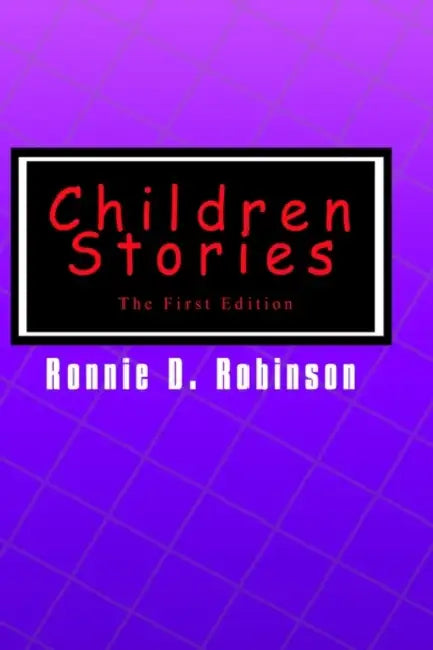 Children Stories: The First Edition by Ronnie D. Robinson