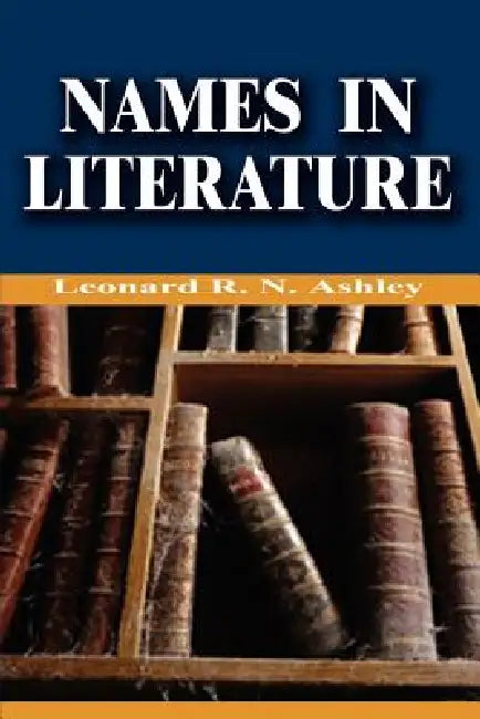 Names in Literature by Leonard R. N. Ashley