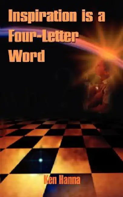 Inspiration is a Four-Letter Word by Ken Hanna