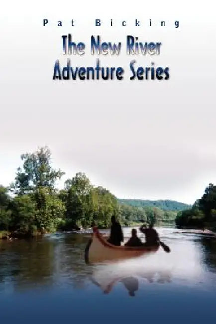 The New River Adventure Series by Pat Bicking