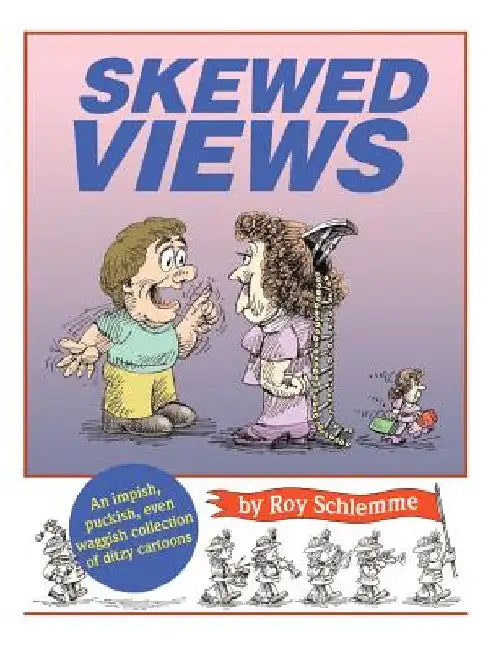 Skewed Views: An Impish, Puckish, Even Waggish Collection of Ditzy Cartoons by Roy Schlemme