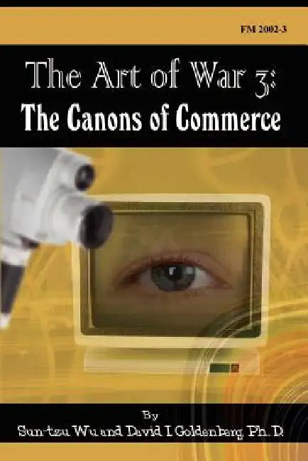 The Art of War 3: The Canons of Commerce by Sun Tzu, PH. D. David I. Goldenberg
