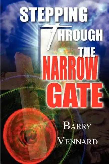Stepping Through the Narrow Gate by Barry Vennard