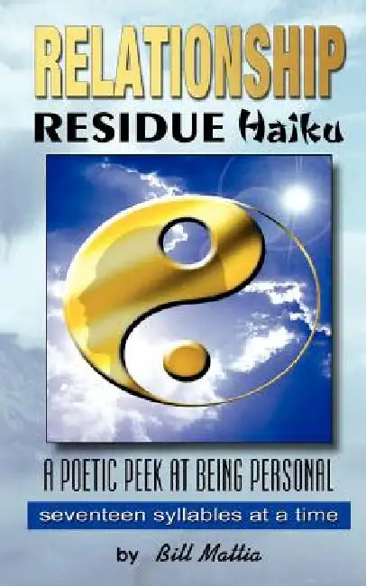 Relationship Residue Haiku by Bill Mattia