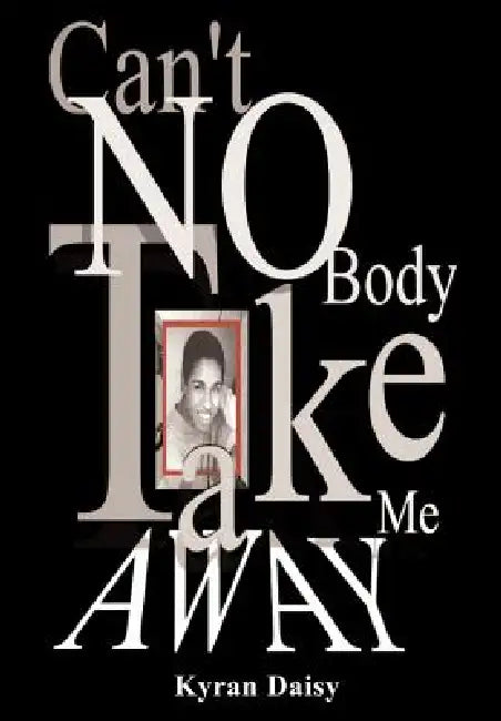 Can't Nobody Take Me Away by Kyran M. Daisy
