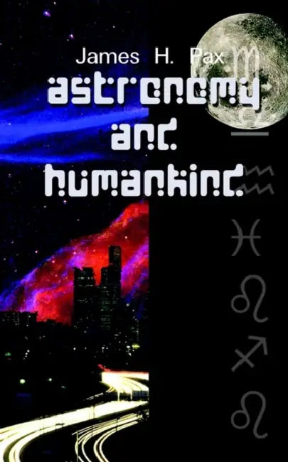 Astronomy and Humankind by James H. Pax