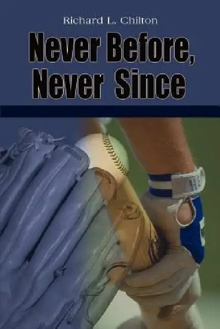 Never Before, Never Since by Richard L. Chilton