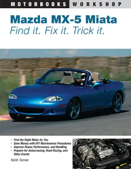 Mazda MX-5 Miata: Find It. Fix It. Trick It. by Keith Tanner
