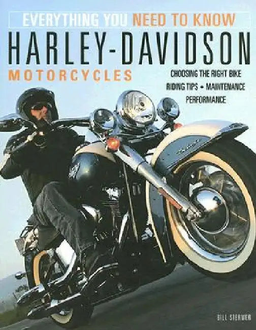 Harley-Davidson Motorcycles: Everything You Need to Know by Bill Stermer