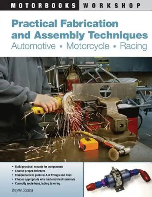 Practical Fabrication and Assembly Techniques: Automotive, Motorcycle, Racing by Wayne Scraba