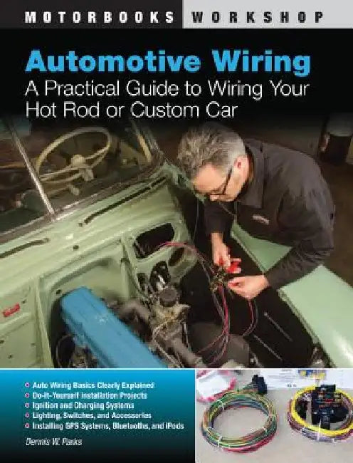 Automotive Wiring: A Practical Guide to Wiring Your Hot Rod or Custom Car by Dennis W. Parks