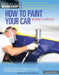 How to Paint Your Car by Dennis W. Parks