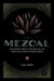 Mezcal: The History, Craft & Cocktails of the World's Ultimate Artisanal Spirit by Emma Janzen