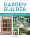 Garden Builder: Plans and Instructions for 35 Projects You Can Make by Joann Moser