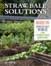 Straw Bale Solutions: Creative Tips for Growing Vegetables in Bales at Home, in Community Gardens, and Around the World by Joel Karsten