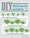 DIY Hydroponic Gardens: How to Design & Build an Inexpensive System for Growing Plants in Water by Tyler Baras