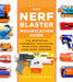 The Nerf Blaster Modification Guide: The Unofficial Handbook for Making Your Foam Arsenal Even More Awesome by Luke Goodman