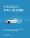 Speed Read Car Design: The History, Principles and Concepts Behind Modern Car Design by Tony Lewin