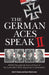 German Aces Speak II: World War II Through the Eyes of Four More of the Luftwaffe's Most Important Commanders by Colin Heaton, Anne-Marie Lewis