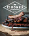 12 Bones Smokehouse: An Updated Edition with More Barbecue Recipes from Asheville, NC by Bryan King, Angela King, Mackensy Lunsford