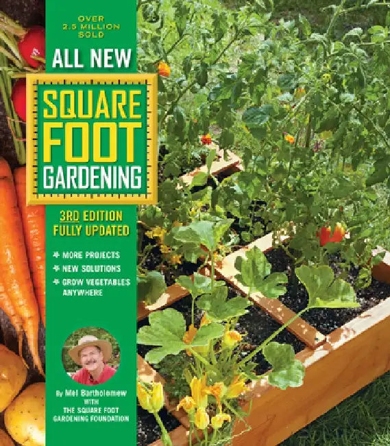 All New Square Foot Gardening: More Projects - New Solutions - Grow Vegetables Anywhere by Mel Bartholomew