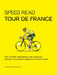 Speed Read Tour de France: The History, Strategies and Intrigue Behind the World's Greatest Bicycle Race by John Wilcockson