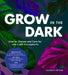 Grow in the Dark: How to Choose and Care for Low-Light Houseplants by Lisa Eldred Steinkopf
