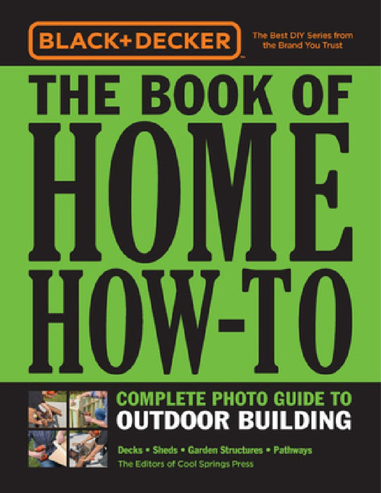 Black & Decker Home How-To Outdoor Building: Decks - Sheds - Greenhouses & Garden Structures