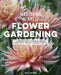 Mastering the Art of Flower Gardening: A Gardener's Guide to Growing Flowers, from Today's Favorites to Unusual Varieties by Matt Mattus