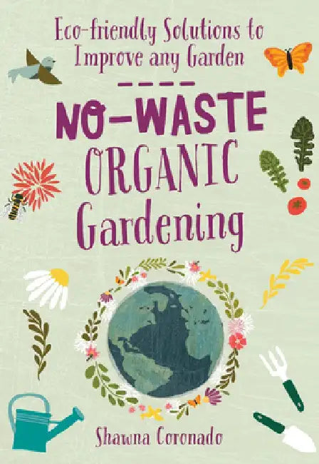 No-Waste Organic Gardening by Shawna Coronado