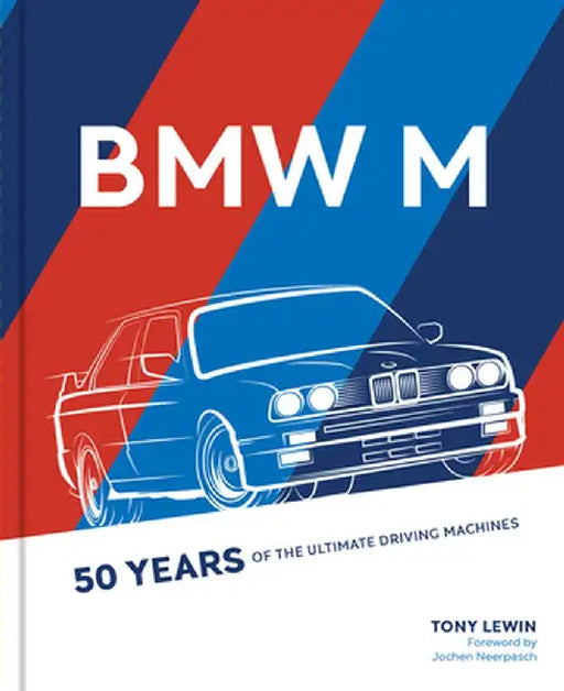 BMW M-Series: 50 Years of Ultimate Driving Machines by Tony Lewin