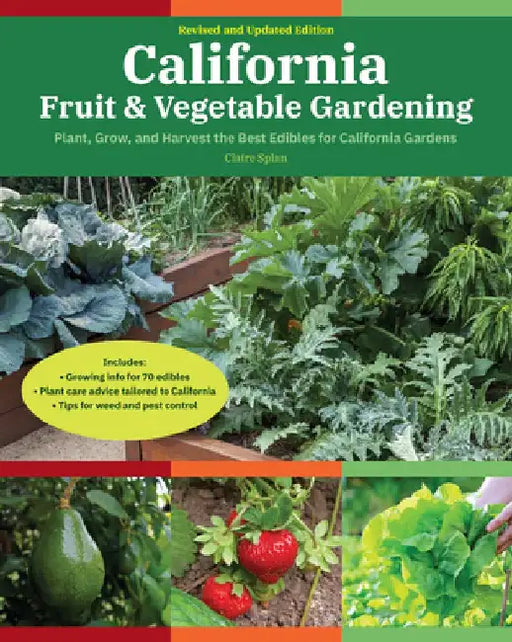 California Fruit & Vegetable Gardening, 2nd Edition: Plant, Grow, and Harvest the Best Edibles for California Gardens by Claire Splan
