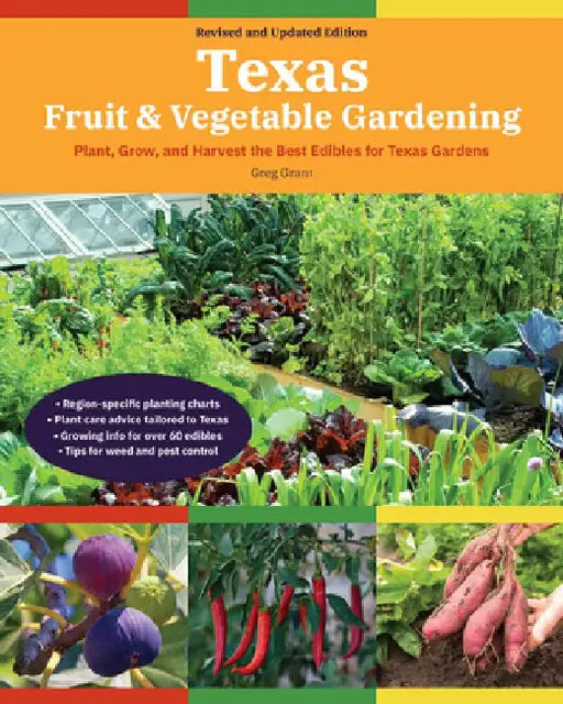 Texas Fruit & Vegetable Gardening, 2nd Edition: Plant, Grow, and Harvest the Best Edibles for Texas Gardens by Greg Grant