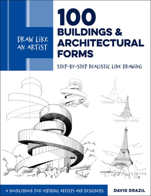 Draw Like an Artist: 100 Buildings and Architectural Forms: Step-By-Step Realistic Line Drawing - A Sourcebook for Aspiring Artists and Designers by David Drazil