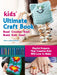 Kids' Ultimate Craft Book: Bead, Crochet, Knot, Braid, Knit, Sew! - Playful Projects That Creative Kids Will Love to Make by Editors of Quarry Books